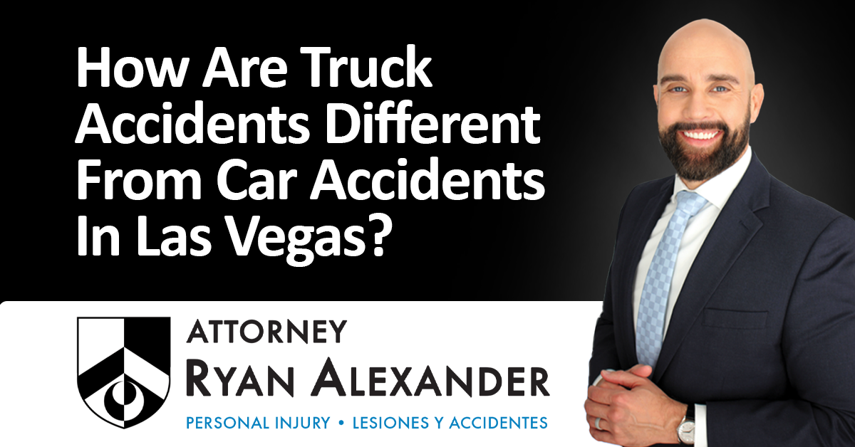 Ryan Alexander - #1 Las Vegas Truck Accident Attorney - How Are Truck Accidents Different From Car Accidents In Las Vegas_
