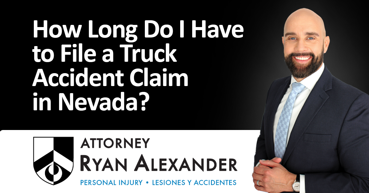 Ryan Alexander - #1 Las Vegas Truck Accident Attorney - How Long Do I Have to File a Truck Accident Claim in Nevada_