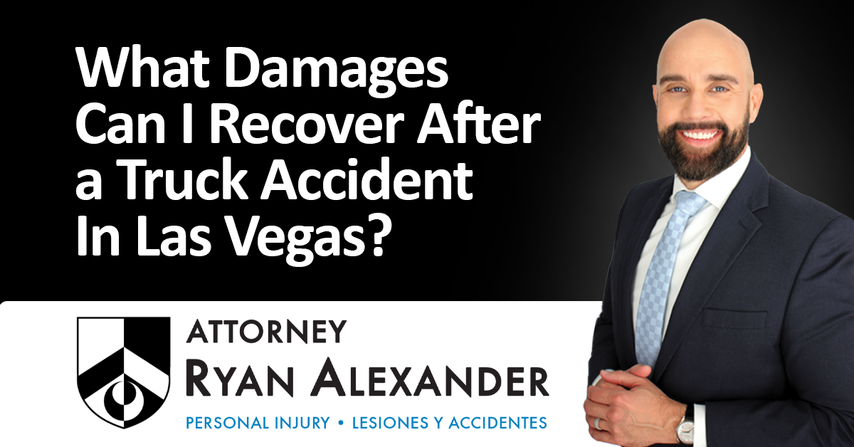 Ryan Alexander - #1 Las Vegas Truck Accident Attorney - What Damages Can I Recover After a Truck Accident in Las Vegas_